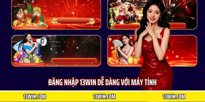 Đăng nhập 13WIN dễ dàng với máy tính