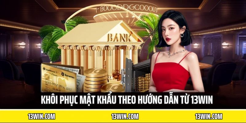 Khôi phục mật khẩu theo hướng dẫn từ 13WIN