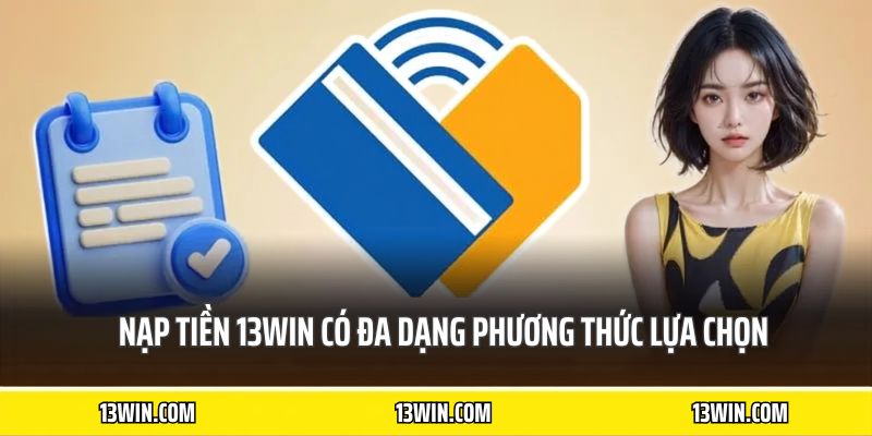 Nạp tiền 13WIN có đa dạng phương thức lựa chọn