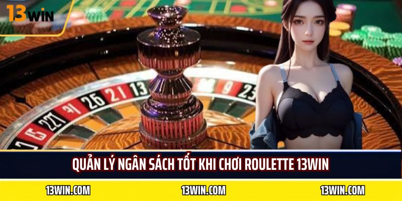 Quản lý ngân sách tốt khi chơi roulette 13WIN