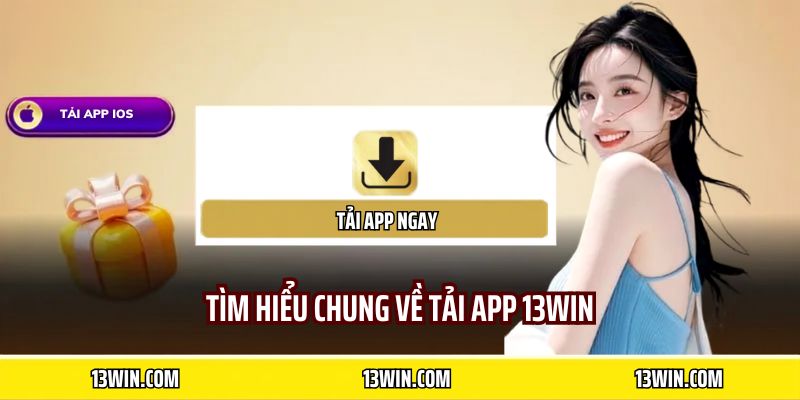 Tìm hiểu chung về tải app 13WIN