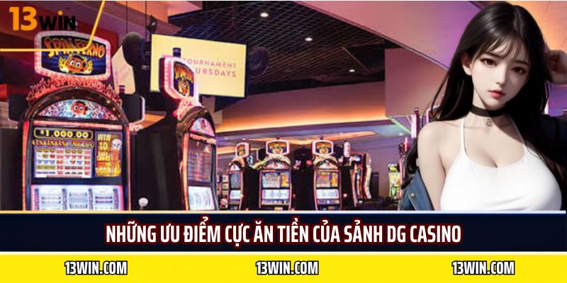 Những ưu điểm cực ăn tiền của sảnh DG casino