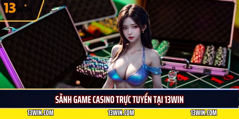 Sảnh game casino trực tuyến tại 13WIN